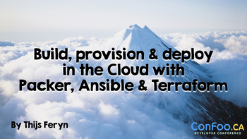 Build, provision & deploy in the Cloud with Packer, Ansible & Terraform – Confoo 2018. Presented by Thijs Feryn on 2018-03-08