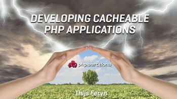Developing cacheable PHP applications. Presented by Thijs Feryn on 2019-11-12