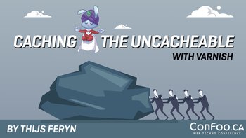 Caching the uncacheable with Varnish. Presented by Thijs Feryn on 2020-02-27