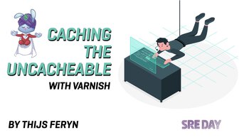 Caching the uncacheable in Varnish. Presented by Thijs Feryn on 2024-09-19