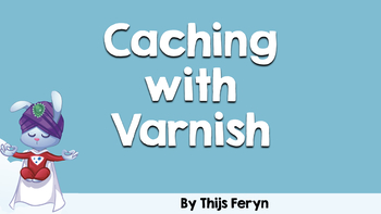 Caching With Varnish. Presented by Thijs Feryn on 2017-11-29