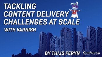 Tackling content delivery challenges at scale with Varnish. Presented by Thijs Feryn on 2020-02-26
