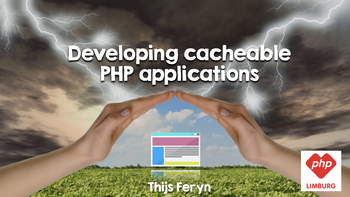 Developing cacheable PHP applications. Presented by Thijs Feryn on 2018-04-18