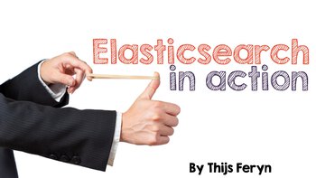 ElasticSearch In Action. Presented by Thijs Feryn on 2017-12-20