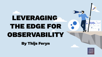 Leveraging the edge for observability. Presented by Thijs Feryn on 2025-11-20